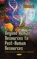 Az emberi erőforrásokon túl a poszt-emberi erőforrásokig - A mennyiség és minőség új elmélete felé, 2. kötet - Beyond Human Resources to Post-Human Resources - Towards a New Theory of Quantity and Quality, Volume 2