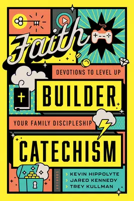 Hitépítő katekizmus: Devotions to Level Up Your Family Discipleship (Áhítatok a családi tanítványság szintre emeléséhez) - Faith Builder Catechism: Devotions to Level Up Your Family Discipleship