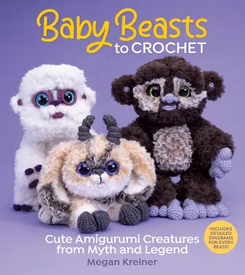 Horgolandó babaszörnyek - Aranyos amigurumi lények a mítoszokból és legendákból - Baby Beasts to Crochet - Cute Amigurumi Creatures from Myth and Legend