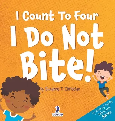 Négyig számolok. Nem harapok!: Megerősítő témájú kisgyerekkönyv arról, hogy nem harapok (2-4 éves korig) - I Count To Four. I Do Not Bite!: An Affirmation-Themed Toddler Book About Not Biting (Ages 2-4)