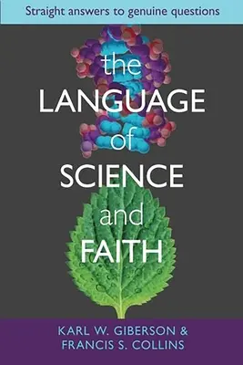 A tudomány és a hit nyelve: Egyenes válaszok valódi kérdésekre - The Language of Science and Faith: Straight Answers to Genuine Questions