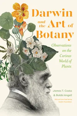 Darwin és a botanika művészete: Megfigyelések a növények különös világáról - Darwin and the Art of Botany: Observations on the Curious World of Plants