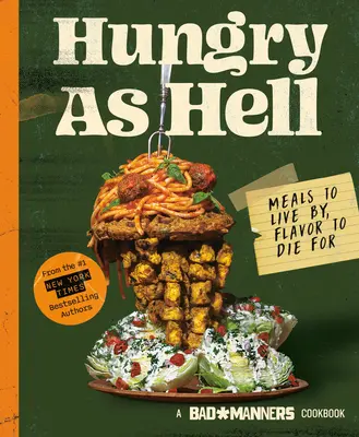 Rossz modor: Éhes, mint a pokol: Az ételek, amivel élni lehet, az ízek, amikért meg lehet halni: A Vegan Cookbook - Bad Manners: Hungry as Hell: Meals to Live By, Flavor to Die For: A Vegan Cookbook