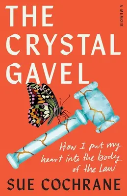 A kristálykampó: Hogyan tettem a szívemet a törvény testébe - The Crystal Gavel: How I Put My Heart into the Body of the Law