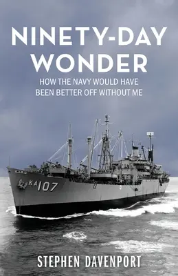 Kilencven napos csoda: Hogyan járt volna jobban a haditengerészet nélkülem - Ninety-Day Wonder: How The Navy Would Have Been Better Off Without Me