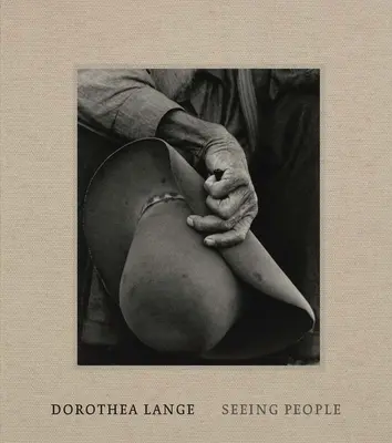 Dorothea Lange: Dorothea Lange: Seeing People - Dorothea Lange: Seeing People