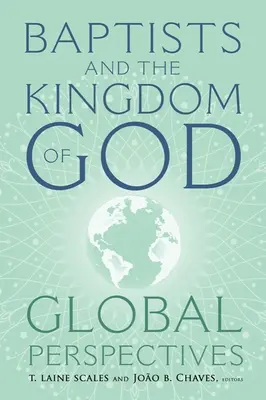 Baptisták és Isten országa: Baptisták: A baptisták és a világ: Globális perspektívák - Baptists and the Kingdom of God: Global Perspectives