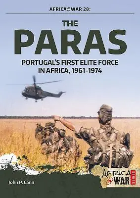 Az ejtőernyősök: Portugália első elit alakulatai Afrikában, 1961-1974 - The Paras: Portugal's First Elite Force in Africa, 1961-1974