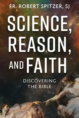 Tudomány, ész és hit: A Biblia felfedezése - Science, Reason, and Faith: Discovering the Bible