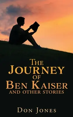 Ben Kaiser utazása és más történetek - The Journey of Ben Kaiser and other stories