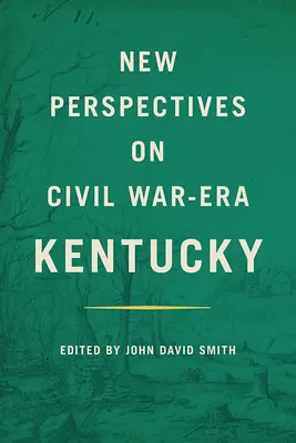 Új nézőpontok a polgárháború korabeli Kentuckyban - New Perspectives on Civil War-Era Kentucky