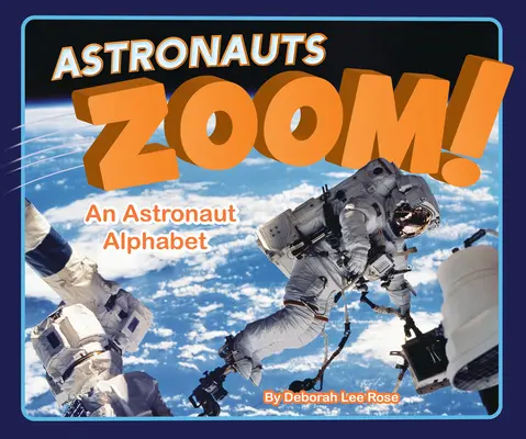 Asztronauták nagyítanak!: Egy űrhajós ábécé - Astronauts Zoom!: An Astronaut Alphabet