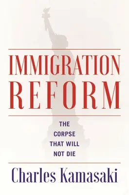 Bevándorlási reform: A holttest, amely nem akar meghalni - Immigration Reform: The Corpse That Will Not Die