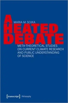 Forró vita: Metaelméleti tanulmányok a jelenlegi éghajlatkutatásról és a tudomány közvélemény általi megértéséről - A Heated Debate: Meta-Theoretical Studies on Current Climate Research and Public Understanding of Science