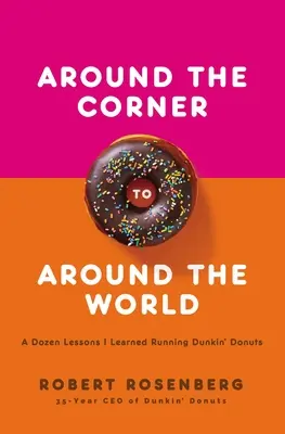 A saroktól a világ körül: Egy tucat lecke, amit a Dunkin Donuts vezetéséből tanultam - Around the Corner to Around the World: A Dozen Lessons I Learned Running Dunkin Donuts