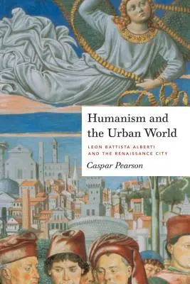 A humanizmus és a városi világ: Leon Battista Alberti és a reneszánsz város - Humanism and the Urban World: Leon Battista Alberti and the Renaissance City