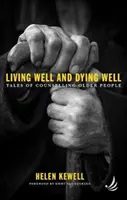 Jól élni és jól meghalni - Történetek az idősek tanácsadásáról - Living Well and Dying Well - Tales of counselling older people