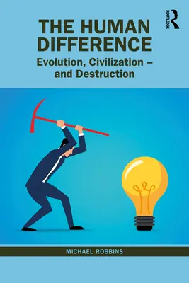 Az emberi különbség: Evolúció, civilizáció - és pusztulás - The Human Difference: Evolution, Civilization - And Destruction