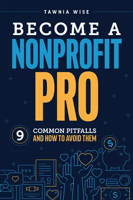 Legyél nonprofit profi: Kilenc gyakori buktató és hogyan kerüld el őket - Become a Nonprofit Pro: Nine Common Pitfalls and How to Avoid Them