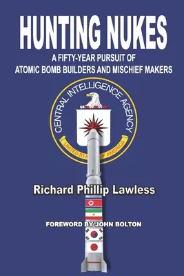 Nukleáris fegyverek vadászata: Az atombomba-építők és a bajkeverők ötvenéves nyomozása - Hunting Nukes: A Fifty-Year Pursuit of Atomic Bomb Builders and Mischief Makers