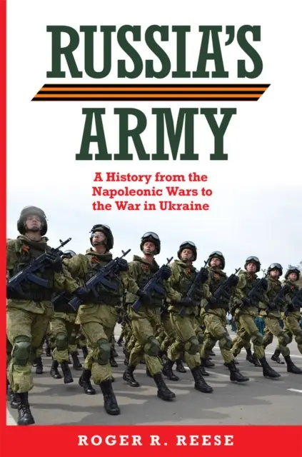 Oroszország hadserege: Történelem a napóleoni háborúktól az ukrajnai háborúig 76. kötet - Russia's Army: A History from the Napoleonic Wars to the War in Ukraine Volume 76