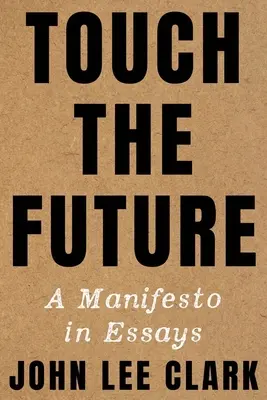 Touch the Future: Manifesztum esszékben - Touch the Future: A Manifesto in Essays