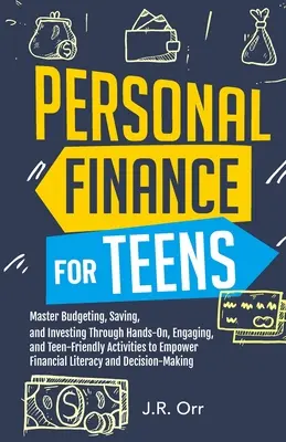 Személyes pénzügyek tiniknek: Master Budgeting, Saving, and Investing Through Hands-On, Engaging, and Teen friendly Activities to Empower Financial - Personal Finance For Teens: Master Budgeting, Saving, and Investing Through Hands-On, Engaging, and Teen friendly Activities to Empower Financial