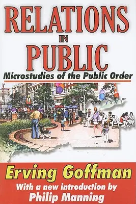 Kapcsolatok a nyilvánosság előtt: Mikrovizsgálatok a közrendről - Relations in Public: Microstudies of the Public Order