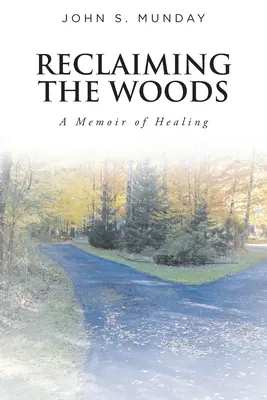 Az erdő visszaszerzése A gyógyulás emlékirata - Reclaiming The Woods A Memoir of Healing