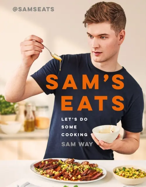 Sam's Eats - Főzzünk egy kicsit - Több mint 100 ízletesen egyszerű recept a közösségi média szenzáció @SamsEats-től - Sam's Eats - Let's Do Some Cooking - Over 100 deliciously simple recipes from social media sensation @SamsEats