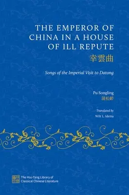 A kínai császár a rossz hírnév házában: Dalok a Datongban tett császári látogatásról - The Emperor of China in a House of Ill Repute: Songs of the Imperial Visit to Datong