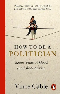 Hogyan legyünk politikusok: 2000 év jó (és rossz) tanácsai - How to Be a Politician: 2,000 Years of Good (and Bad) Advice