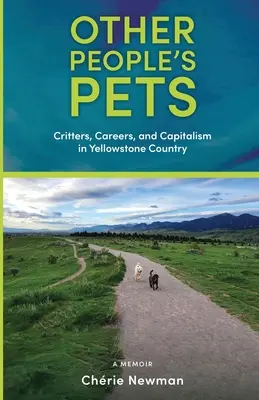 Más emberek háziállatai: Állatok, karrier és kapitalizmus Yellowstone Countryban - Other People's Pets: Critters, Careers, and Capitalism in Yellowstone Country