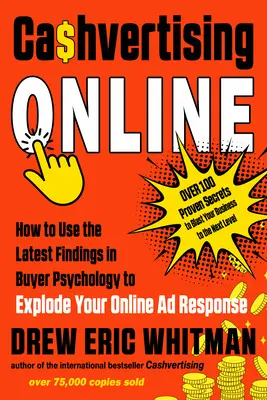 Cashvertising Online: Hogyan használjuk fel a vásárlói pszichológia legújabb eredményeit az online hirdetési válaszok növelésére? - Cashvertising Online: How to Use the Latest Findings in Buyer Psychology to Explode Your Online Ad Response