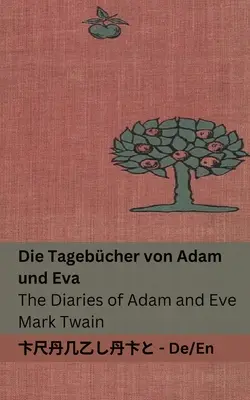 Die Tagebcher von Adam und Eva / Ádám és Éva naplói: Tranzlaty Deutsch English - Die Tagebcher von Adam und Eva / The Diaries of Adam and Eve: Tranzlaty Deutsch English