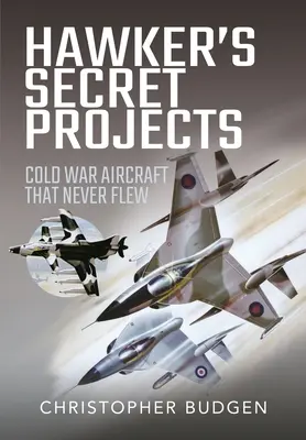 Hawker titkos projektjei: Hidegháborús repülőgépek, amelyek soha nem repültek - Hawker's Secret Projects: Cold War Aircraft That Never Flew