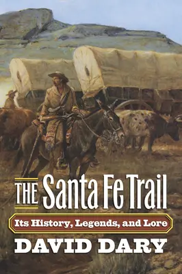 The Santa Fe Trail: Její historie, legendy a pověsti - The Santa Fe Trail: Its History, Legends, and Lore