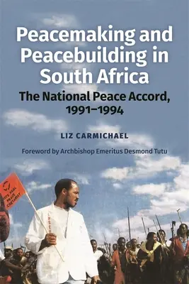 Béketeremtés és béketeremtés Dél-Afrikában: A nemzeti békemegállapodás, 1991-1994 - Peacemaking and Peacebuilding in South Africa: The National Peace Accord, 1991-1994