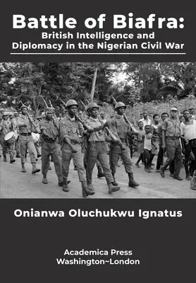 A biafrai csata: A brit hírszerzés és diplomácia a nigériai polgárháborúban - Battle of Biafra: British Intelligence and Diplomacy in the Nigerian Civil War