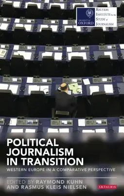 Politikai újságírás az átmenetben: Nyugat-Európa összehasonlító perspektívában - Political Journalism in Transition: Western Europe in a Comparative Perspective