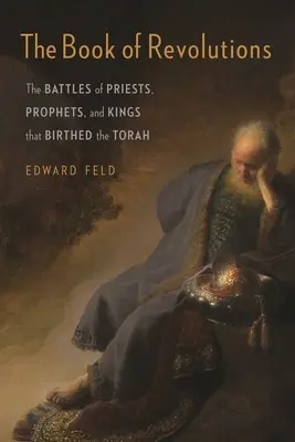 A forradalmak könyve: A papok, próféták és királyok harcai, amelyek a Tórát megszülte - The Book of Revolutions: The Battles of Priests, Prophets, and Kings That Birthed the Torah