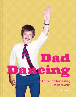 Apa táncol - és más kínos apai viselkedésmódok - Dad Dancing - And Other Embarrassing Dad Behaviour