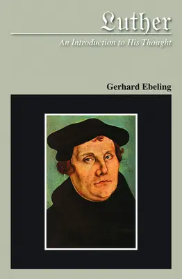 Luther: Bevezetés a gondolkodásába - Luther An Introduction to His Thought