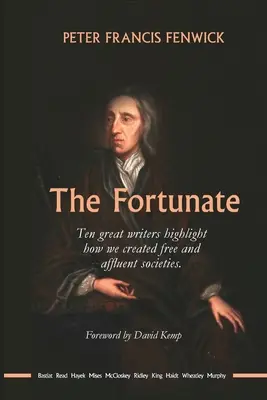 A szerencsés: Tíz nagy író rávilágít arra, hogyan hoztuk létre a szabad és gazdag társadalmakat - The Fortunate: Ten great writers highlight how we created free and affluent societies