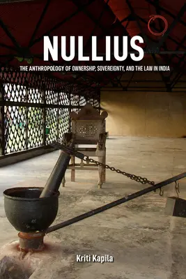 Nullius: A tulajdon, a szuverenitás és a jog antropológiája Indiában - Nullius: The Anthropology of Ownership, Sovereignty, and the Law in India