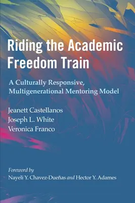 Az akadémiai szabadság vonatának meglovaglása: A kulturálisan érzékeny, többgenerációs mentorálási modell - Riding the Academic Freedom Train: A Culturally Responsive, Multigenerational Mentoring Model