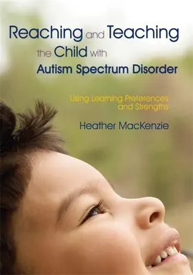 Az autizmus spektrumzavarral élő gyermek elérése és tanítása: A tanulási preferenciák és erősségek felhasználása - Reaching and Teaching the Child with Autism Spectrum Disorder: Using Learning Preferences and Strengths