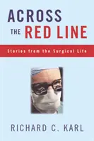 A vörös vonalon túl: Történetek a sebészeti életből - Across the Red Line: Stories from the Surgical Life