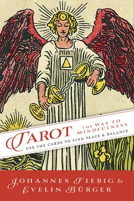 Tarot: A tudatosság útja: A kártyák használata a béke és az egyensúly megtalálásához - Tarot: The Way of Mindfulness: Use the Cards to Find Peace & Balance