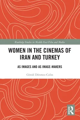 Nők az iráni és a török filmekben: Mint képek és mint képalkotók - Women in the Cinemas of Iran and Turkey: As Images and as Image-Makers